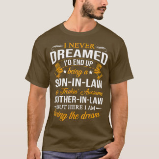 Mens I Never Dreamed I'd End Up Being A Son In Law T-Shirt