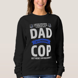 Mens I Never Dreamed I'd Grow Be Dad Of Cop Cops P Sweatshirt