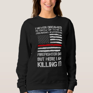 Mens I Never Dreamed I'd Grow Firefighter Dad Dadd Sweatshirt