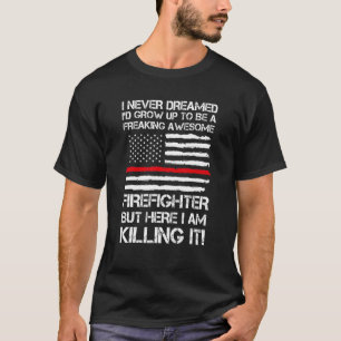 Mens I Never Dreamed I'd Grow Up Firefighter Fire T-Shirt