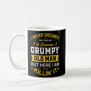 Mens I Never Dreamed That I'd Become A Grumpy Old Coffee Mug
