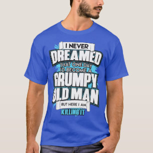 Mens I Never Dreamed That One Day Id Become A Grum T-Shirt
