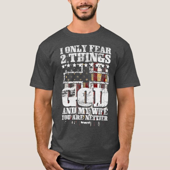 Mens I Only Fear 2 Things God And My Wife Funny T-Shirt (Front)