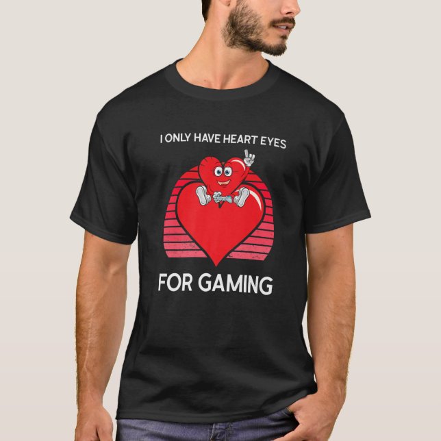 Mens I Only Have Heart Eyes For Gaming Valentine's T-Shirt (Front)