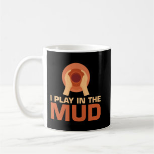 Mens I Play in the Mud Clay Sculpting Ceramic Cari Coffee Mug
