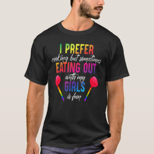 Mens I Prefer Cooking But Eating Out With My Girls T-Shirt