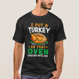 Mens I Put A Turkey In That Oven Pregnancy Thanksg T-Shirt
