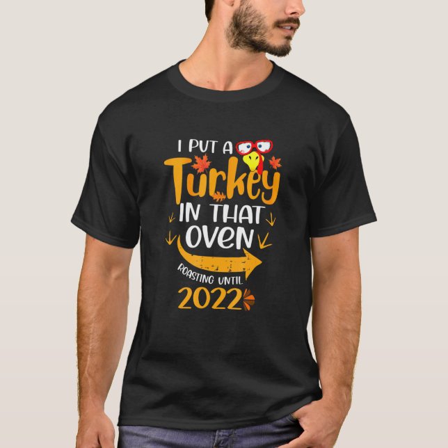 Mens I Put A Turkey In That Oven Pregnancy Thanksg T-Shirt (Front)