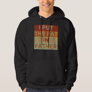 Mens I Put The Fat In Father Dad  Saying Sarcastic Hoodie