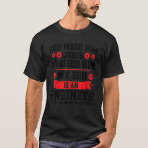 Mens I Raised Him My Son Is An Engineer Engineer D T-Shirt