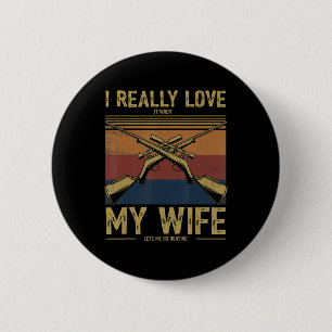 Mens I Really Love It When My Wife Lets Me Go Hunt 6 Cm Round Badge