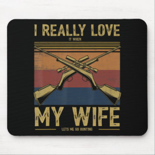 Mens I Really Love It When My Wife Lets Me Go Hunt Mouse Pad