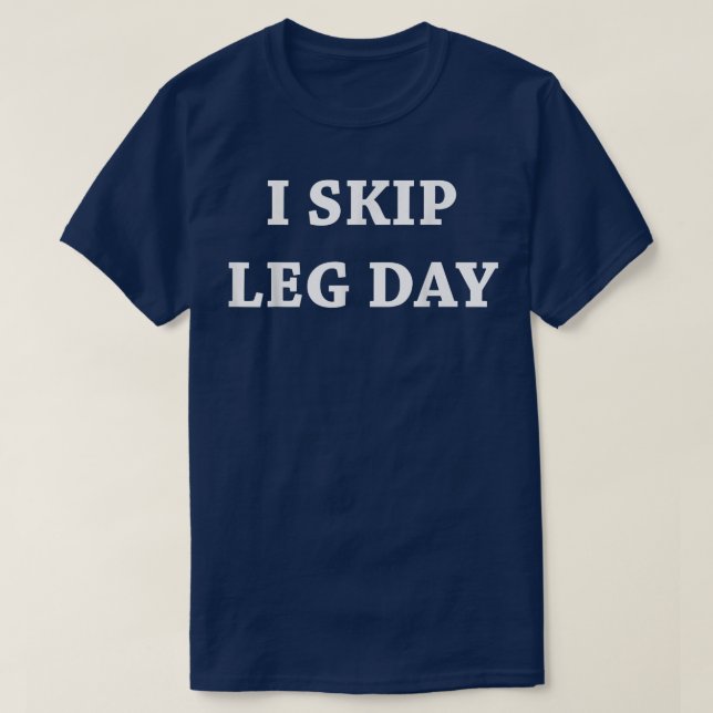 Mens I Skip Leg Day Comedy Workout  T-Shirt (Design Front)