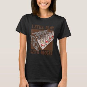 Mens i still play with blocks Mechanic Motor E T-Shirt