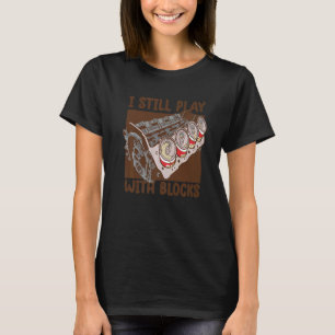 Mens i still play with blocks Mechanic Motor Eng T-Shirt