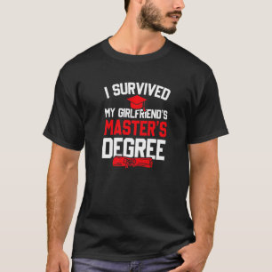 Mens I Survived My Girlfriend S Master S Degree Fu T-Shirt