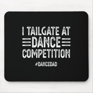 Mens I Tailgate At Dance Competitions Dancedad Dan Mouse Pad