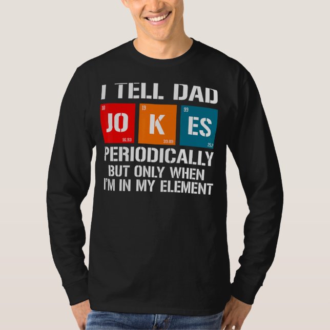 Mens I Tell Dad Jokes Periodically But Inly When I T-Shirt (Front)