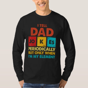 Mens I Tell Dad Jokes Periodically But Only When I T-Shirt