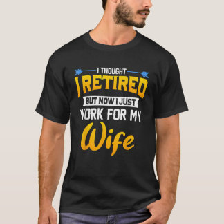 Mens I Thought I Retired But Now I Just Work For M T-Shirt