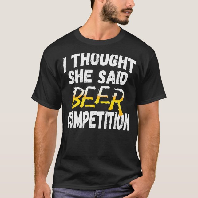 Mens I Thought She Said Beer Competition  Fun Chee T-Shirt (Front)