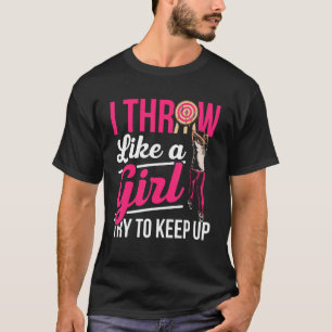 Mens I Throw Like A Girl Try To Keep Up Axe Throw T-Shirt