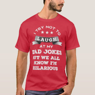Mens I try not to laugh at my dad jokes T-Shirt