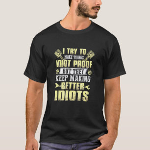 Mens I Try To Make Things Idiot Proof Car Mechanic T-Shirt