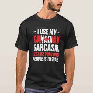 Mens I Use My Canadian Sarcasm Because Punching Pe T-Shirt