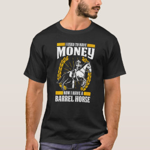 Mens I Used To Have Money Now I Have A Barrel Hors T-Shirt