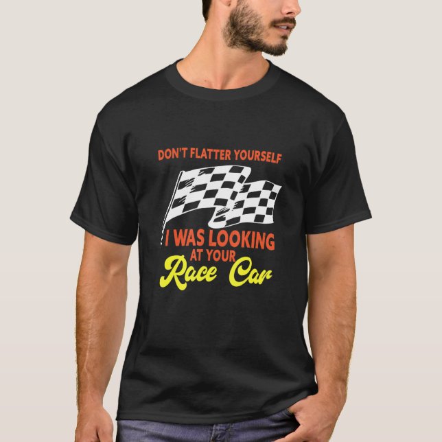 Mens I Was Looking At Your Race Car   Dirt Track R T-Shirt (Front)