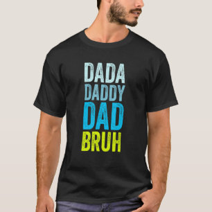 Mens I Went From Dada To Daddy To Dad To Bruh Fat T-Shirt