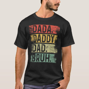 Mens I went from Dada to Daddy to Dad to Bruh  Fat T-Shirt
