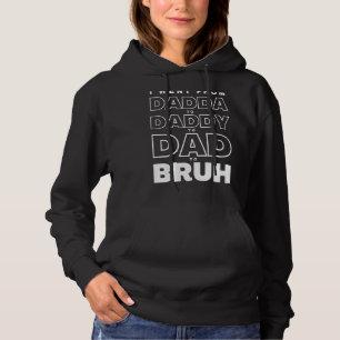 Mens I Went From Dadda To Daddy To Dad To Bruh Fat Hoodie