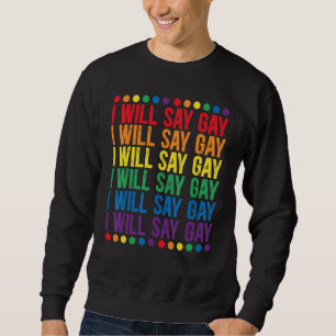 Mens I Will Say Gay For A Say Love Proud Lgbtq Gay Sweatshirt