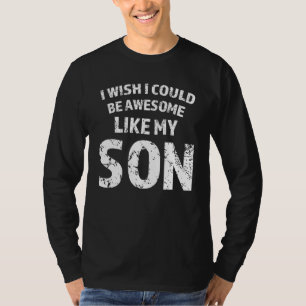 Mens I Wish I Could Be Awesome Like My Son Father T-Shirt