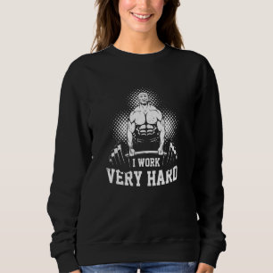 Mens I Work Very Hard Weightlifting Fitness Athlet Sweatshirt