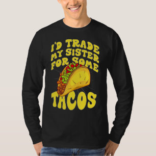 Mens I Would Trade My Sister For Tacos I'd Trade T-Shirt