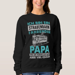 Mens Ich Bin Ein Streahn Fahrender Papa Tram Sweatshirt