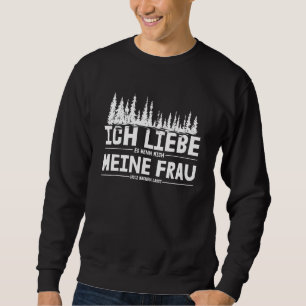 Mens Ich Liebe Es Wenn Mich Meine Frau Holz Macht  Sweatshirt