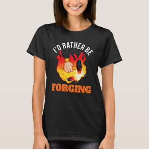 Mens Id Rather Be Forging Blacksmithing Blacksmith T-Shirt