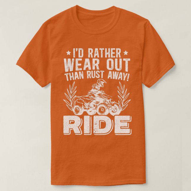 Mens Id Rather Wear Out Than Rust Away RIDE ATV    T-Shirt (Design Front)