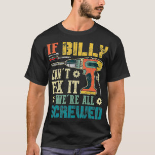 Mens If Billy Can't Fi it We're All Screwed Funny T-Shirt