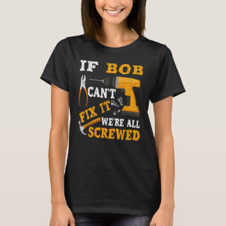 Mens If BOB Can't Fix it We're All Screwed Fathers T-Shirt