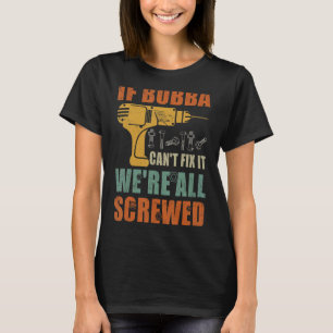 Mens If Bubba Can't Fix It We're All Screwed  Fath T-Shirt