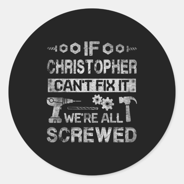 Mens If Christopher Can't Fix It We're All Screwed Classic Round Sticker (Front)