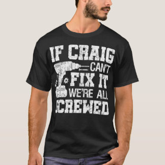 Mens If Craig Cant Fix it Were All Screwed Funny F T-Shirt