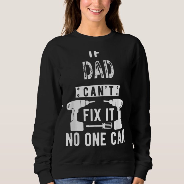 Mens If Dad Can't Fix It No One Can Father 1 Sweatshirt (Front)