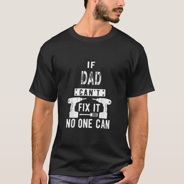 Mens If Dad Can't Fix It No One Can Father 1 T-Shirt (Front)