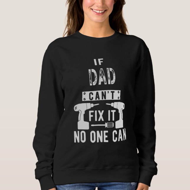 Mens If Dad Can't Fix It No One Can Father Sweatshirt (Front)